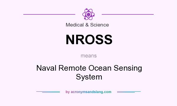 What does NROSS mean? It stands for Naval Remote Ocean Sensing System