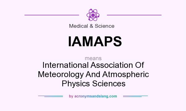 What does IAMAPS mean? It stands for International Association Of Meteorology And Atmospheric Physics Sciences