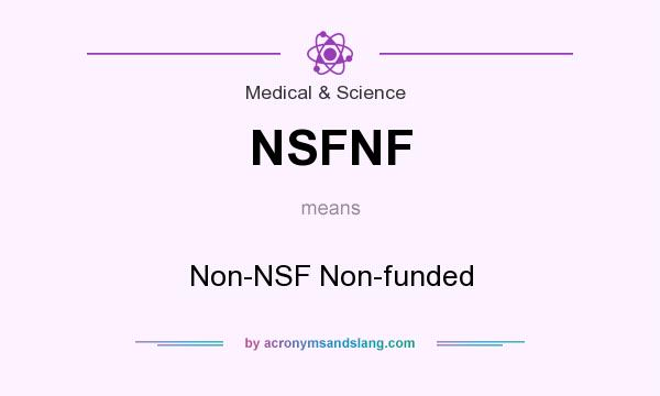 What does NSFNF mean? It stands for Non-NSF Non-funded