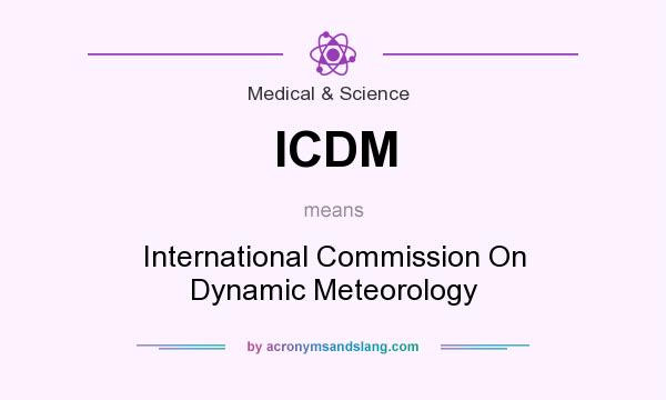 What does ICDM mean? It stands for International Commission On Dynamic Meteorology