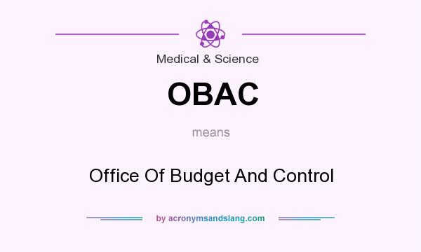 What does OBAC mean? It stands for Office Of Budget And Control