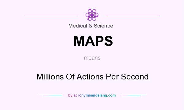 What does MAPS mean? It stands for Millions Of Actions Per Second
