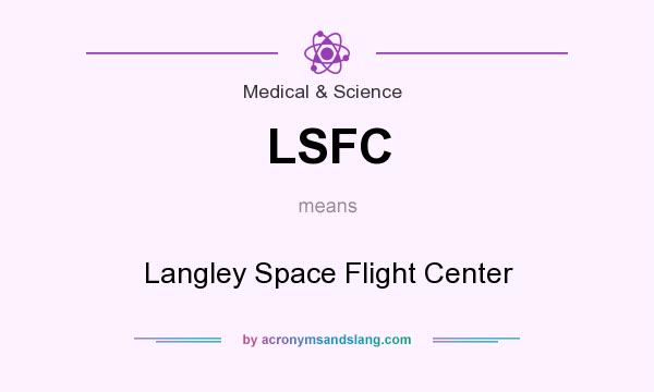 What does LSFC mean? It stands for Langley Space Flight Center
