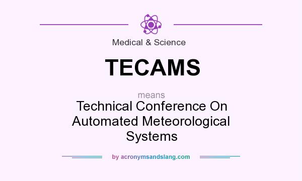 What does TECAMS mean? It stands for Technical Conference On Automated Meteorological Systems