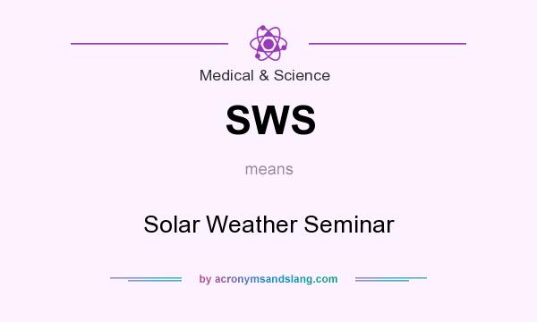 What does SWS mean? It stands for Solar Weather Seminar