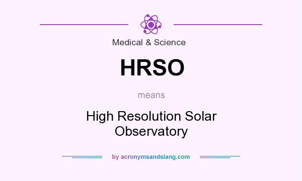 What does HRSO mean? It stands for High Resolution Solar Observatory