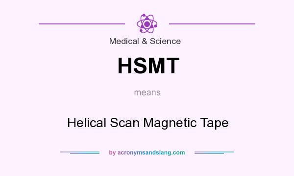 What does HSMT mean? It stands for Helical Scan Magnetic Tape