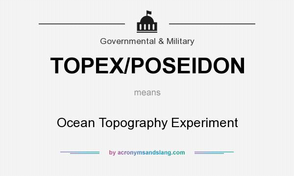 What does TOPEX/POSEIDON mean? It stands for Ocean Topography Experiment