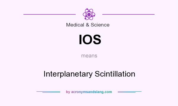 What does IOS mean? It stands for Interplanetary Scintillation