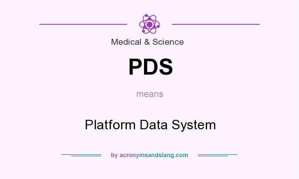 What does PDS mean? It stands for Platform Data System