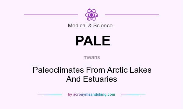 What does PALE mean? It stands for Paleoclimates From Arctic Lakes And Estuaries