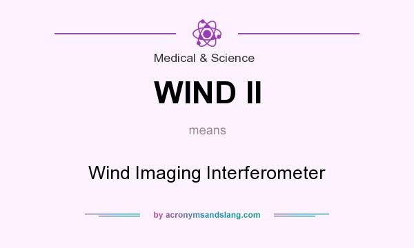 What does WIND II mean? It stands for Wind Imaging Interferometer