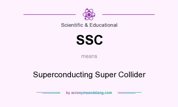 What does SSC mean? It stands for Superconducting Super Collider
