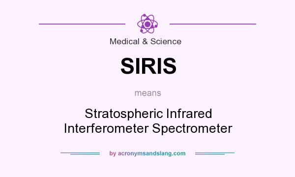 What does SIRIS mean? It stands for Stratospheric Infrared Interferometer Spectrometer