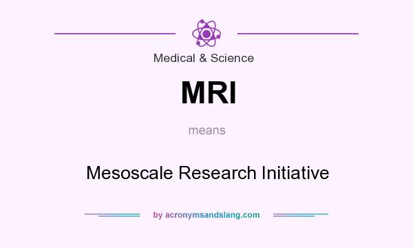 What does MRI mean? It stands for Mesoscale Research Initiative
