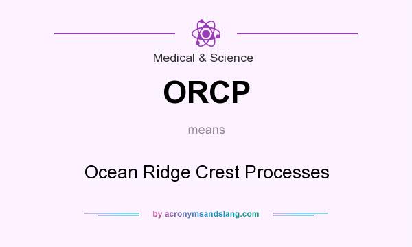 What does ORCP mean? It stands for Ocean Ridge Crest Processes
