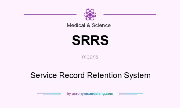 What does SRRS mean? It stands for Service Record Retention System