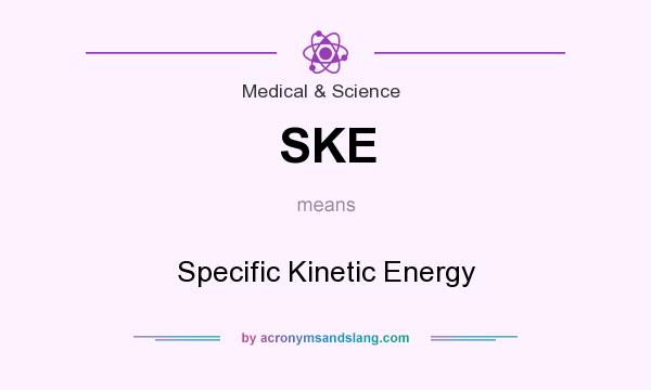 What does SKE mean? It stands for Specific Kinetic Energy