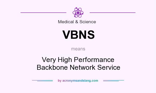 What does VBNS mean? It stands for Very High Performance Backbone Network Service
