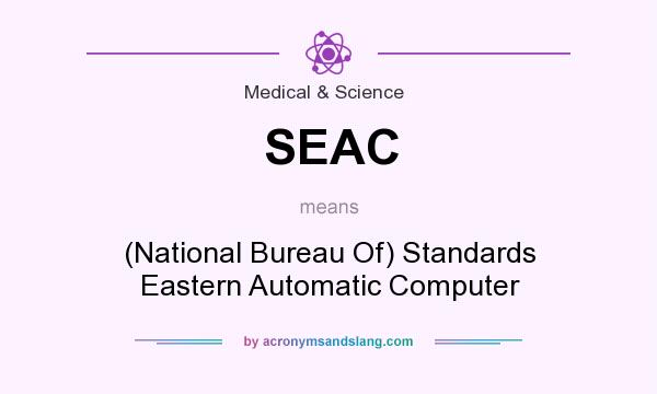 What does SEAC mean? It stands for (National Bureau Of) Standards Eastern Automatic Computer