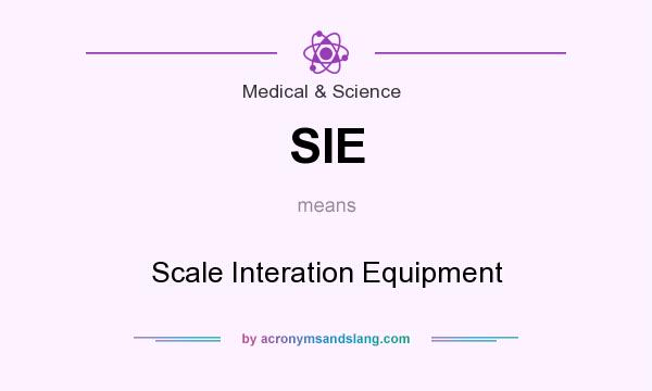 What does SIE mean? It stands for Scale Interation Equipment