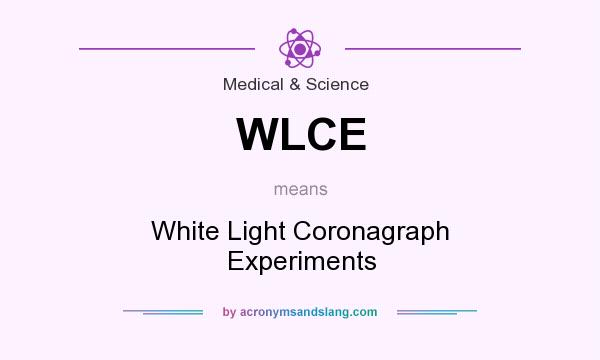 What does WLCE mean? It stands for White Light Coronagraph Experiments
