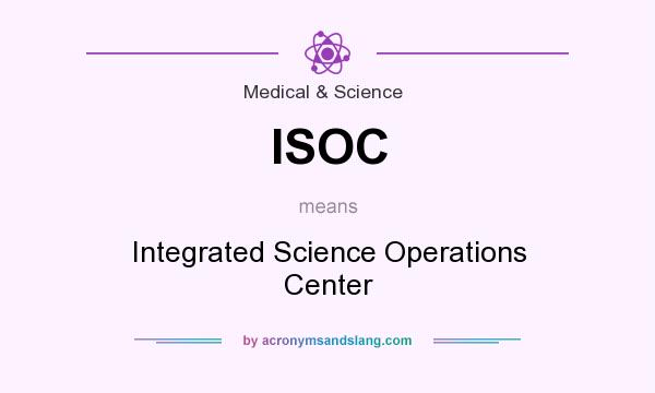 What does ISOC mean? It stands for Integrated Science Operations Center