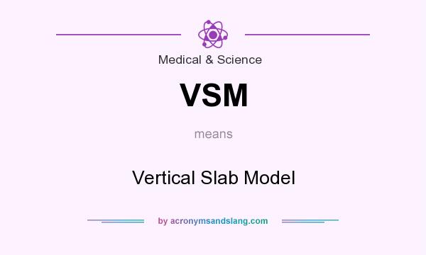 What does VSM mean? It stands for Vertical Slab Model