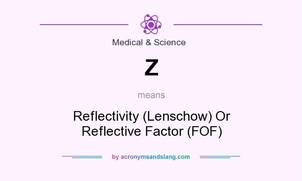 What does Z mean? It stands for Reflectivity (Lenschow) Or Reflective Factor (FOF)