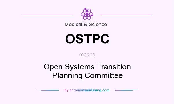 What does OSTPC mean? It stands for Open Systems Transition Planning Committee