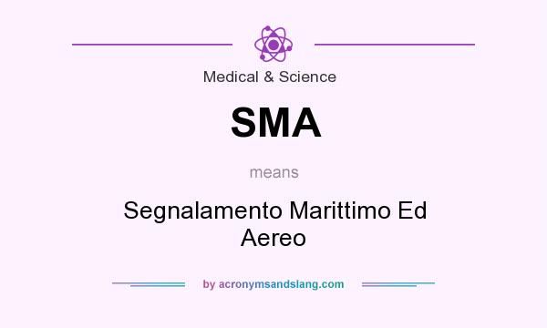 What does SMA mean? It stands for Segnalamento Marittimo Ed Aereo