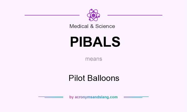 What does PIBALS mean? It stands for Pilot Balloons