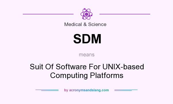 What does SDM mean? It stands for Suit Of Software For UNIX-based Computing Platforms