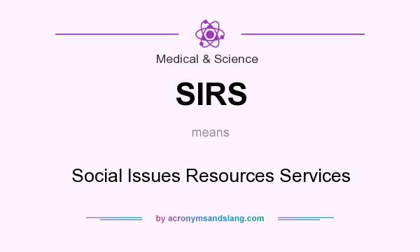 What does SIRS mean? It stands for Social Issues Resources Services