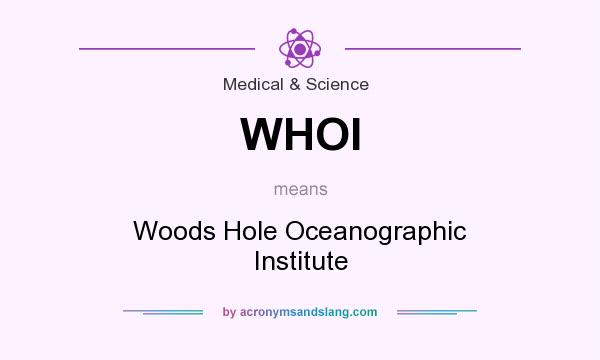 What does WHOI mean? It stands for Woods Hole Oceanographic Institute