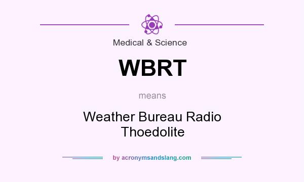 What does WBRT mean? It stands for Weather Bureau Radio Thoedolite