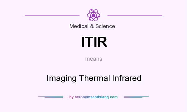 What does ITIR mean? It stands for Imaging Thermal Infrared