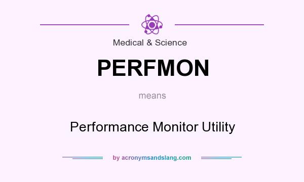 What does PERFMON mean? It stands for Performance Monitor Utility