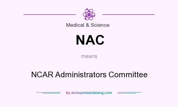 What does NAC mean? It stands for NCAR Administrators Committee