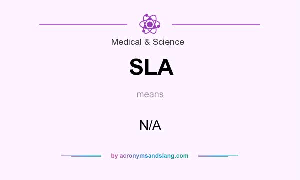 What does SLA mean? It stands for N/A