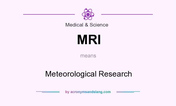 What does MRI mean? It stands for Meteorological Research