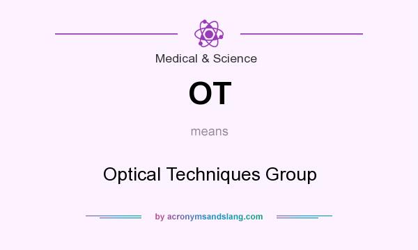 What does OT mean? It stands for Optical Techniques Group