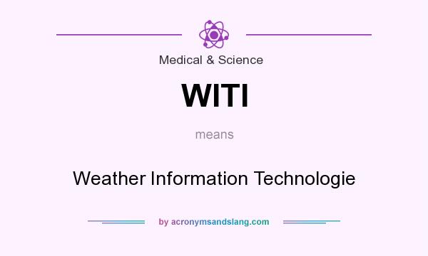 What does WITI mean? It stands for Weather Information Technologie