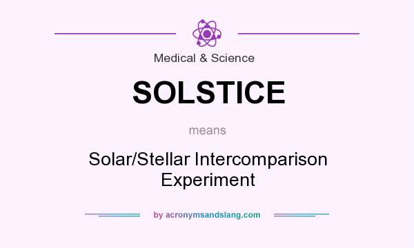 What does SOLSTICE mean? It stands for Solar/Stellar Intercomparison Experiment