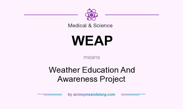 What does WEAP mean? It stands for Weather Education And Awareness Project
