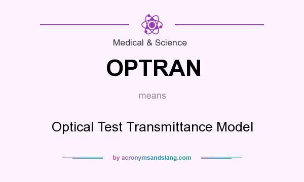What does OPTRAN mean? It stands for Optical Test Transmittance Model