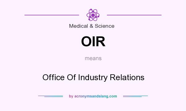 What does OIR mean? It stands for Office Of Industry Relations
