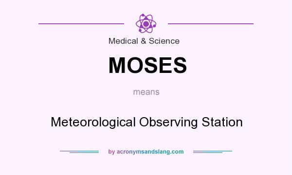 What does MOSES mean? It stands for Meteorological Observing Station