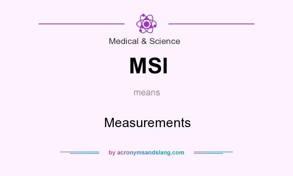 What does MSI mean? It stands for Measurements