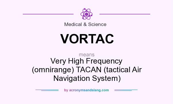 What does VORTAC mean? It stands for Very High Frequency (omnirange) TACAN (tactical Air Navigation System)